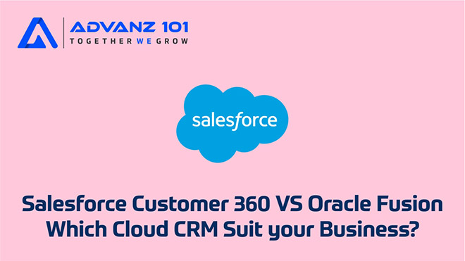 Salesforce Customer 360 VS Oracle Fusion: Which Cloud CRM Suit your Business?