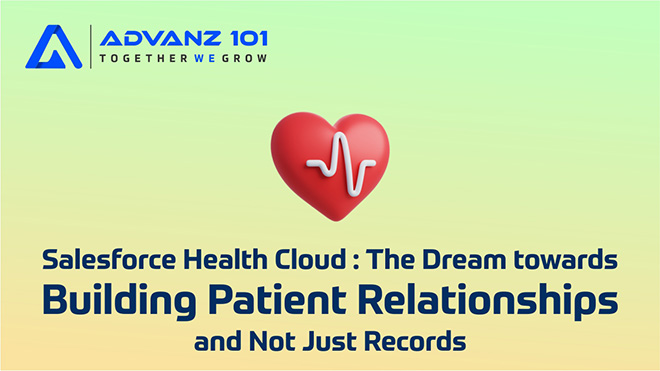 Salesforce Health Cloud: The Dream towards Building Patient Relationships and Not Just Records